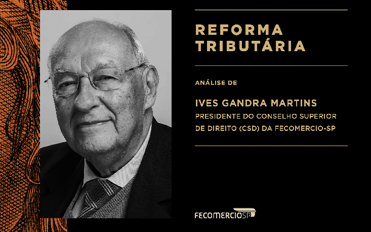 Reforma Tributária: atual proposta aumentará informalidade e fechamento de empresas, afirma Ives Gandra Reforma Tributária: atual proposta aumentará informalidade e fechamento de empresas, afirma Ives Gandra